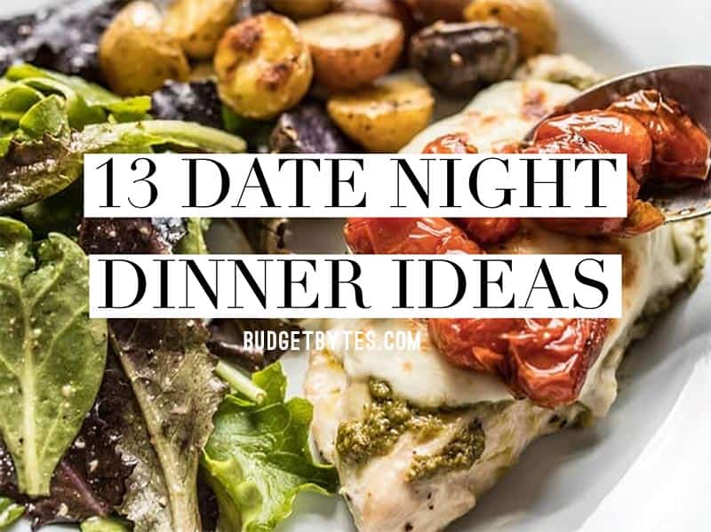13 Easy and delicious date night dinner ideas for Valentine's Day or any day that you want to have quality time with your loved one. Budgetbytes.com Date Night Dinner Ideas